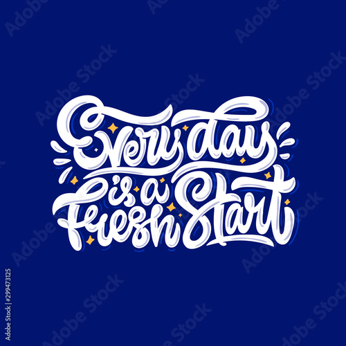 Every day is a fresh start. Vector hand lettering illustration Motivational quote.
