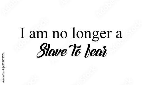 Christian faith, I am no longer slave to fear, typography for print or use as poster, card, flyer or T shirt