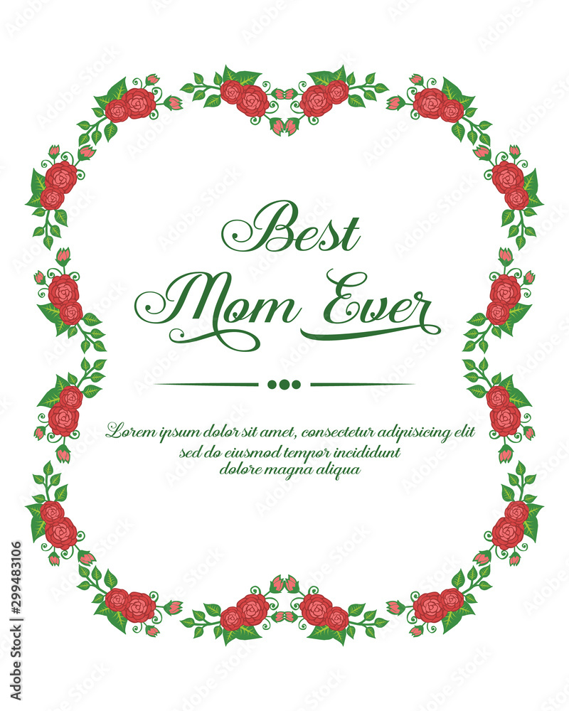 Elegant text of best mom ever, abstract green foliage frame and art red rose flower. Vector