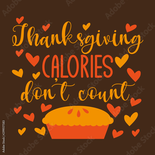 Thanksgiving calories don't count- funny text with pumpkin pie and hearts. Good for greeting card and  t-shirt print, flyer, poster design, mug.