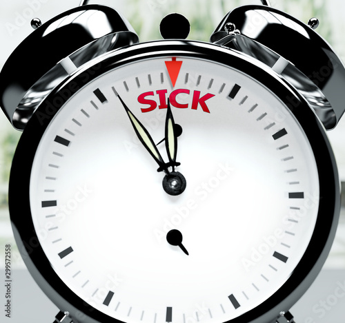 Sick soon, almost there, in short time - a clock symbolizes a reminder that Sick is near, will happen and finish quickly in a little while, 3d illustration