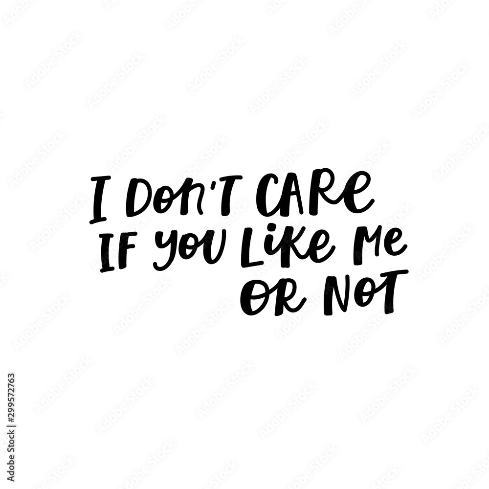 Dont care you like me calligraphy quote lettering