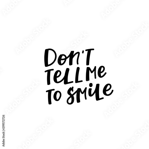 Dont tell me to smile quote lettering