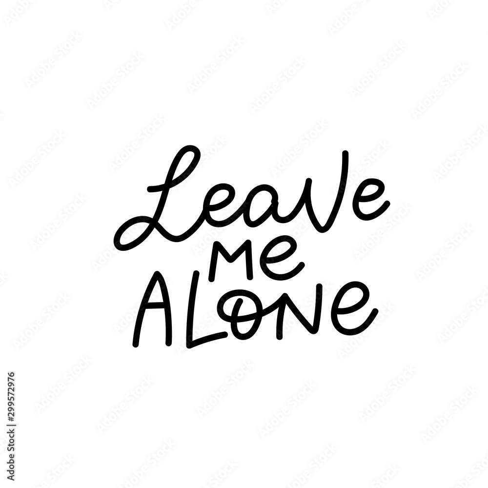 Leave me alone calligraphy quote lettering Leave me alone calligraphy quote lettering