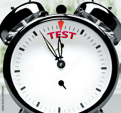 Test soon, almost there, in short time - a clock symbolizes a reminder that Test is near, will happen and finish quickly in a little while, 3d illustration