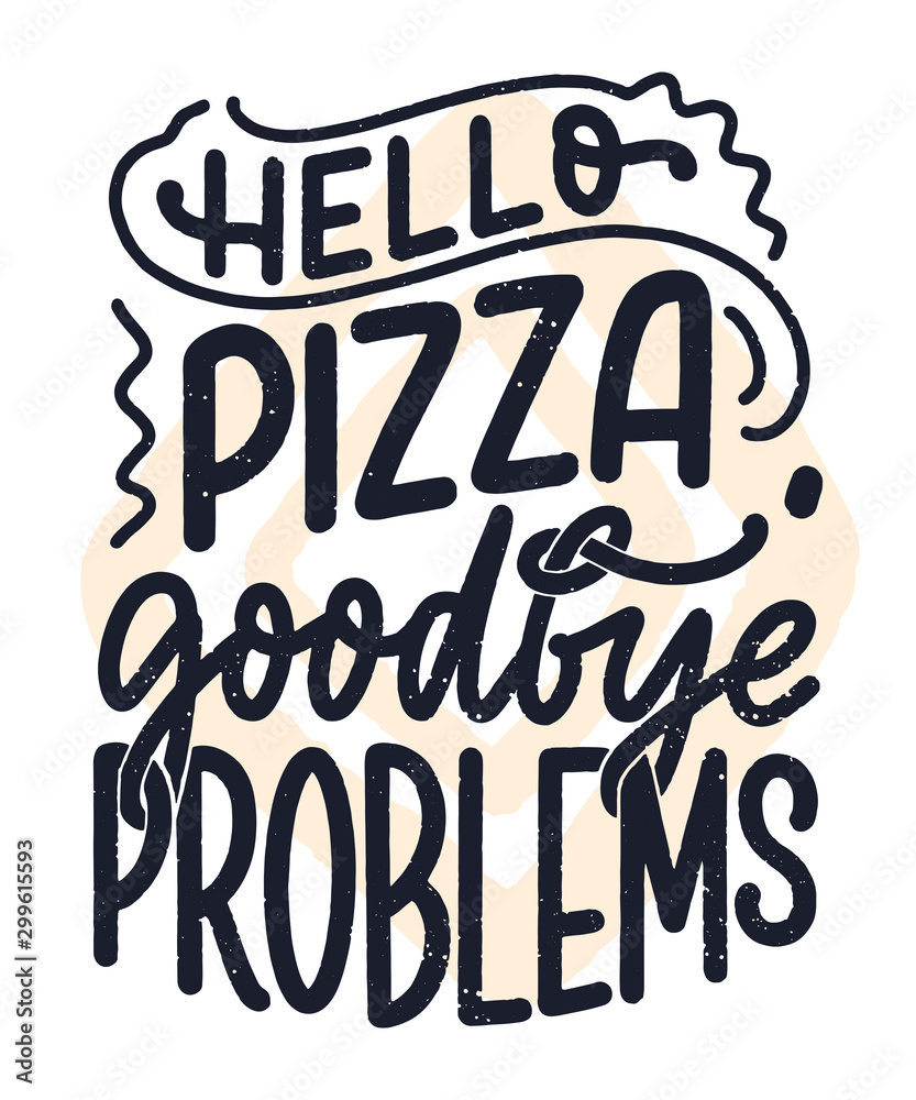 Fototapeta premium Hand drawn ettering quote about pizza. Typographic menu design. Poster for restaurant or print template. Funny concept. Vector