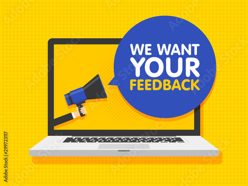 Hand holding megaphone. Laptop notebook computer screen background. We want your feedback in speech bubble. Vector illustration