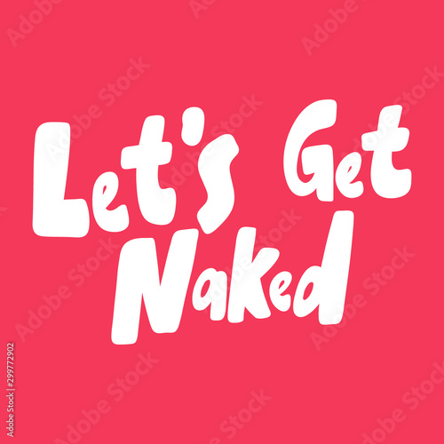 Let is get naked. Valentines day Sticker for social media content about love. Vector hand drawn illustration design. 