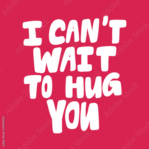 I can not wait to hug you. Valentines day Sticker for social media content about love. Vector hand drawn illustration design. 