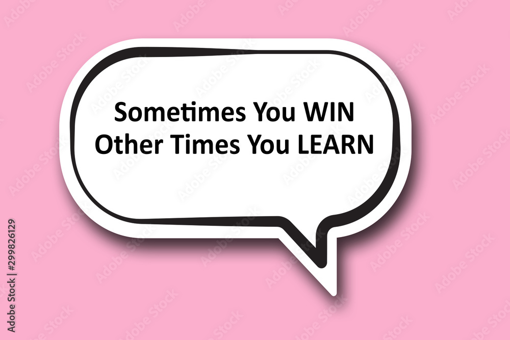 Sometimes You WIN Other Times You LEARN word written talk bubble Sometimes You WIN Other Times You LEARN word written talk bubble