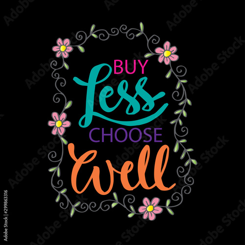 Buy less  choose well. Inspirational quote phrase.