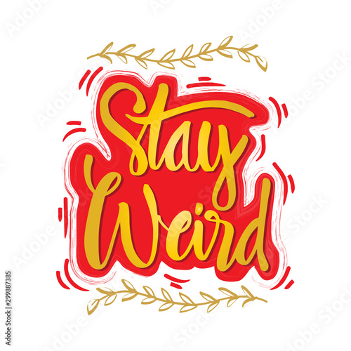 Stay weird hand lettering quote