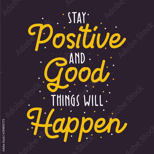 Stay positive and good things will happen