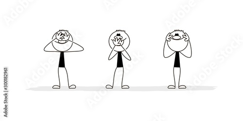 Doodle stick figure: Hear nothing. See nothing. Say nothing to any one.