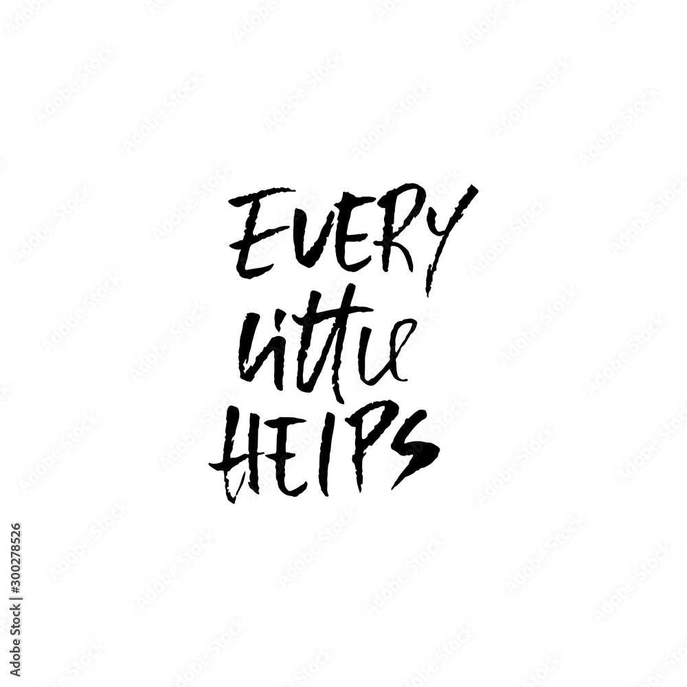 Every little helps. Hand drawn lettering proverb. Vector typography design. Handwritten inscription.