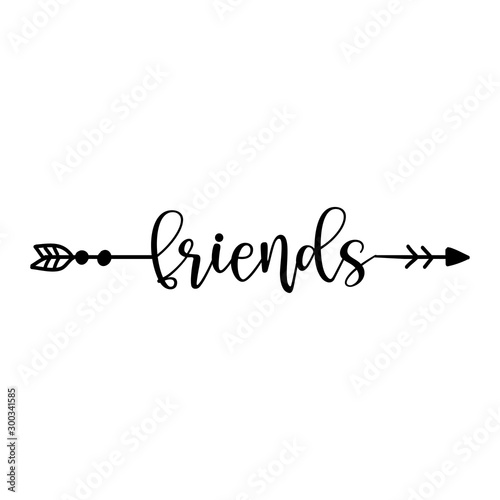 'friends' in boho arrow - lovely lettering calligraphy quote. Handwritten  tattoo, ink design or greeting card. Modern vector art.