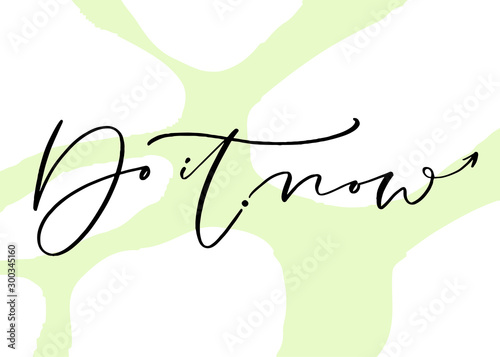 Handwritten typography card. Printable quote - Do it now. Calligraphic motivational poster.