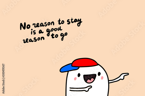 No reason to stay is a good reason go hand drawn vector illustration with cartoon comic man showing direction