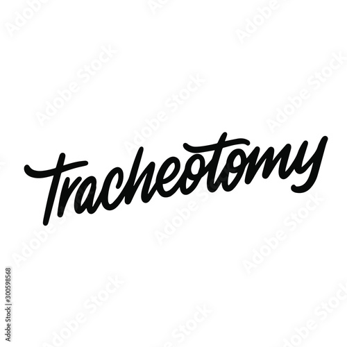 Hand drawn lettering with phrase Tracheotomy. Modern brush calligraphy. Hand lettering quote illustration. Calligraphic poster. Vector