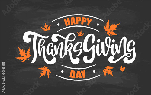 Happy Thanksgiving Day inscription. Hand sketched logo with lettering typography and maple leaves on chalkboard background. Illustration of autumn text for poster, greeting card, banner, badge