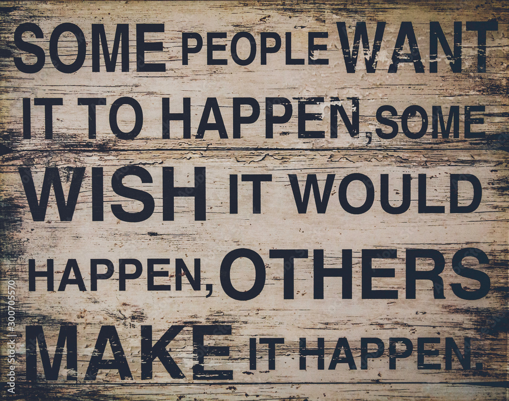Some people want it to happen, some wish it would happen, others make it happen text on wooden background. Quotes, message, motivational concept. - obrazy, fototapety, plakaty 