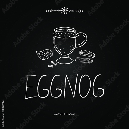 Eggnog vector. Homemade eggnog. Beverages. Christmas celebration. Winter drinks. Chalkboard with hand drawn illustrations and lettering. Winter menu.
