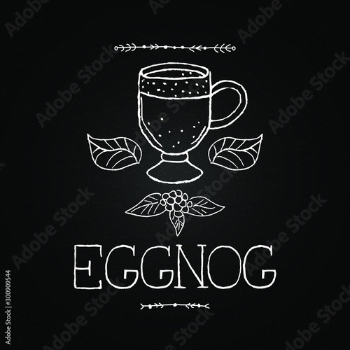 Eggnog vector. Homemade eggnog. Beverages. Christmas celebration. Winter drinks. Chalkboard with hand drawn illustrations and lettering. Winter menu.