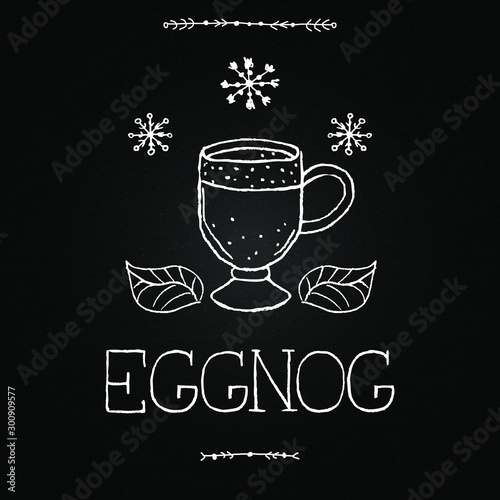 Eggnog vector. Homemade eggnog. Beverages. Christmas celebration. Winter drinks. Chalkboard with hand drawn illustrations and lettering. Winter menu.