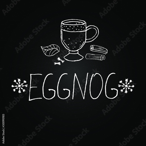 Eggnog vector. Homemade eggnog. Beverages. Christmas celebration. Winter drinks. Chalkboard with hand drawn illustrations and lettering. Winter menu.