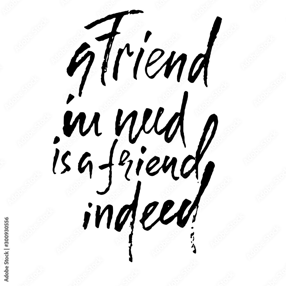 A friend in need is a friend indeed. Hand drawn lettering proverb. Vector typography design. Handwritten inscription. A friend in need is a friend indeed. Hand drawn lettering proverb. Vector typography design. Handwritten inscription.