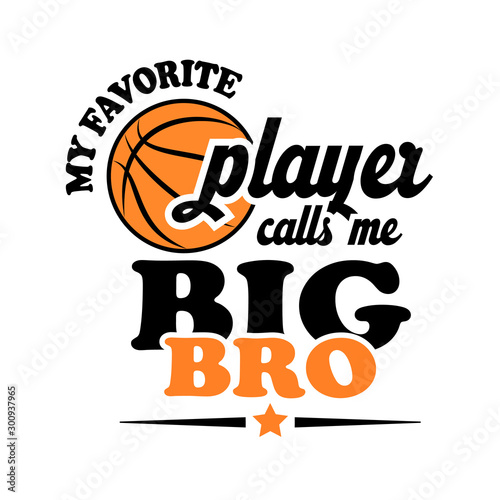 My favorite basketball player calls me BIG BRO. Vector stock image. Digital file. Isolated on transparent background.