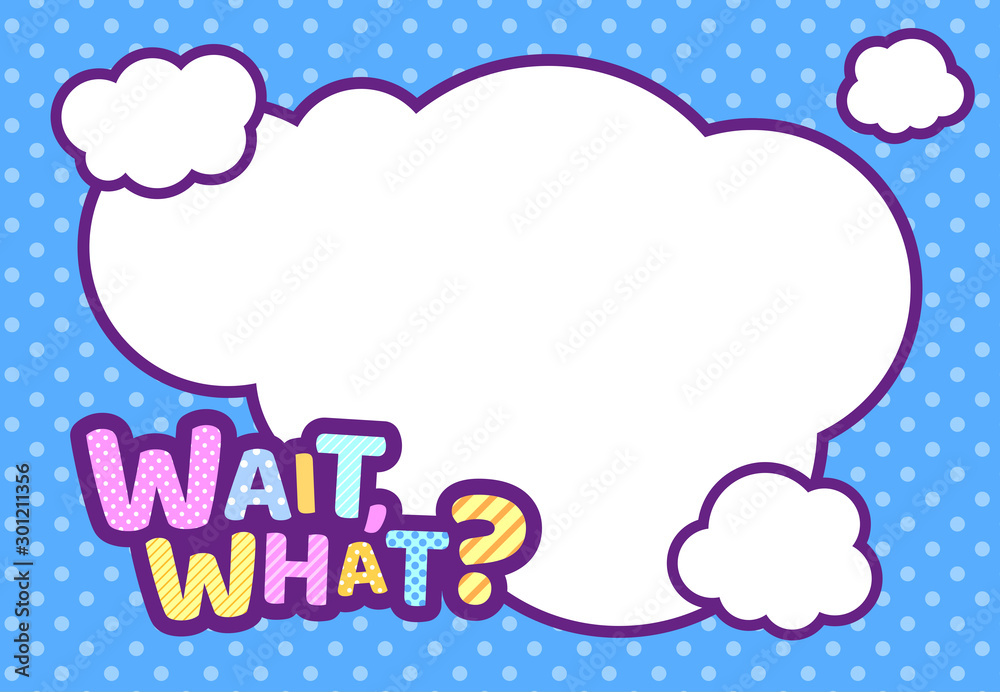 WAIT, WHAT? text bubble box pop art modern illustration for your design