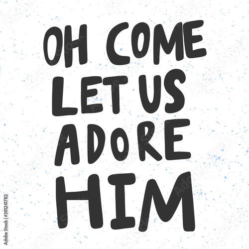 Oh come let us adore him. Christmas and happy New Year vector hand drawn illustration banner with cartoon comic lettering. 
