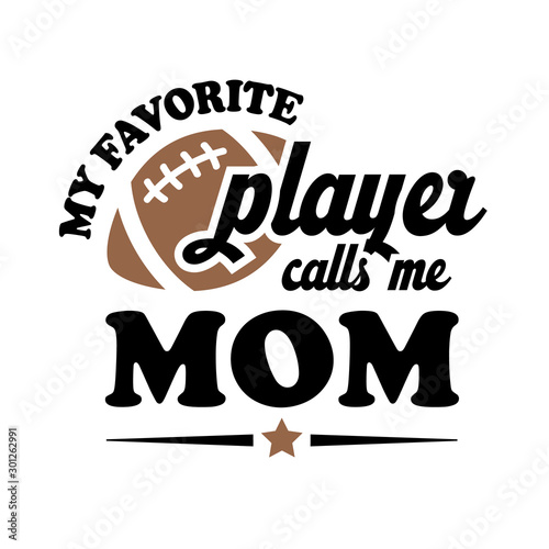 My Favorite Football Player calls me MOM. Sports vector files. Isolated on transparent background.