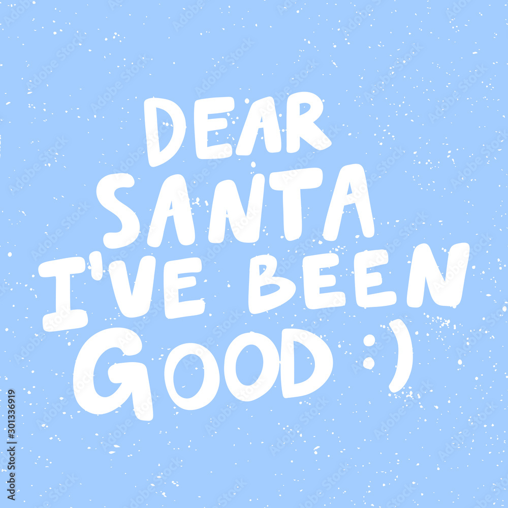 Dear Santa I have been good. Christmas and happy New Year vector hand drawn illustration banner with cartoon comic lettering. 