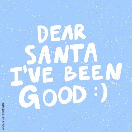 Dear Santa I have been good. Christmas and happy New Year vector hand drawn illustration banner with cartoon comic lettering. 