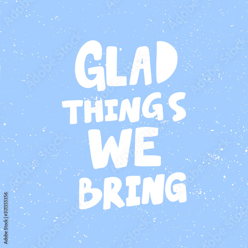Glad things we bring. Christmas and happy New Year vector hand drawn illustration banner with cartoon comic lettering. 
