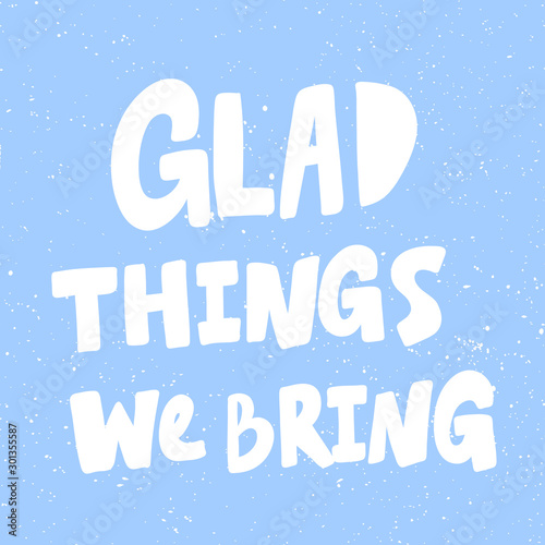 Glad things we bring. Christmas and happy New Year vector hand drawn illustration banner with cartoon comic lettering. 