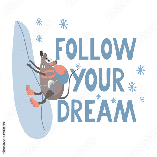 Quote with a cute and ambition rat climbing to the top of a rock. Follow your dream. Vector illustration with lettering.