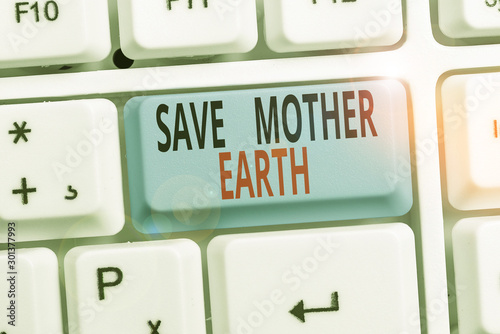 Word writing text Save Mother Earth. Business photo showcasing doing small actions prevent wasting water heat energy photo