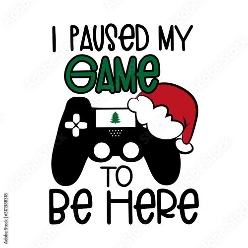 I paused my game to be here - funny text with controller, and Santa's cap. Good for textile, t-shirt, banner ,poster, print on gift.