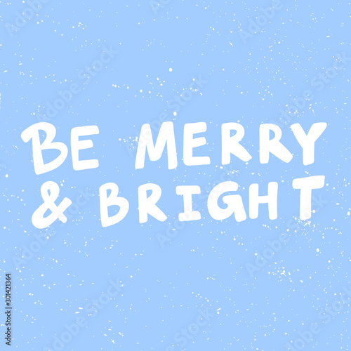 Be Merry and Bright. Merry Christmas and Happy New Year. Season Winter Vector hand drawn illustration sticker with cartoon lettering. 