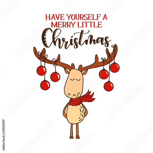 Have yourself a merry little Christmas - Cute deer design, funny hand drawn doodle, cartoon character. Good for children's book, poster or t-shirt textile graphic design. Hand drawn illustration