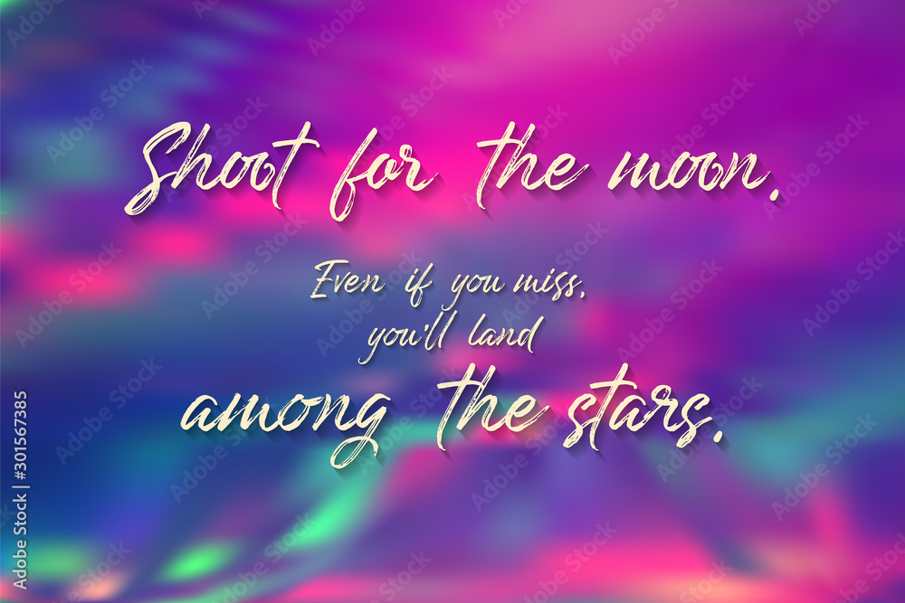 Shoot for the moon - even if you miss, you'll land among the stars quote poster.