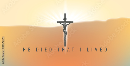 Vector illustration on a religious theme with crucifix and words He died that I lived. Cross with crucified Jesus Christ on the background of sky at sunrise.