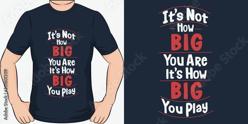 This It's Not How BIG You Are, It's How BIG You Play Quote design is perfect for print and merchandising. You can print this design on a T-Shirt, Hoodie and more merchandising according to your needs.