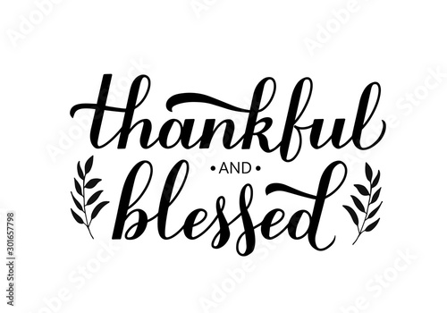 Thankful and Blessed calligraphy hand lettering with floral elements. Thanksgiving Day inspirational quote. Vector template for greeting card, typography poster, banner, flyer, sticker, t-shirt, etc.