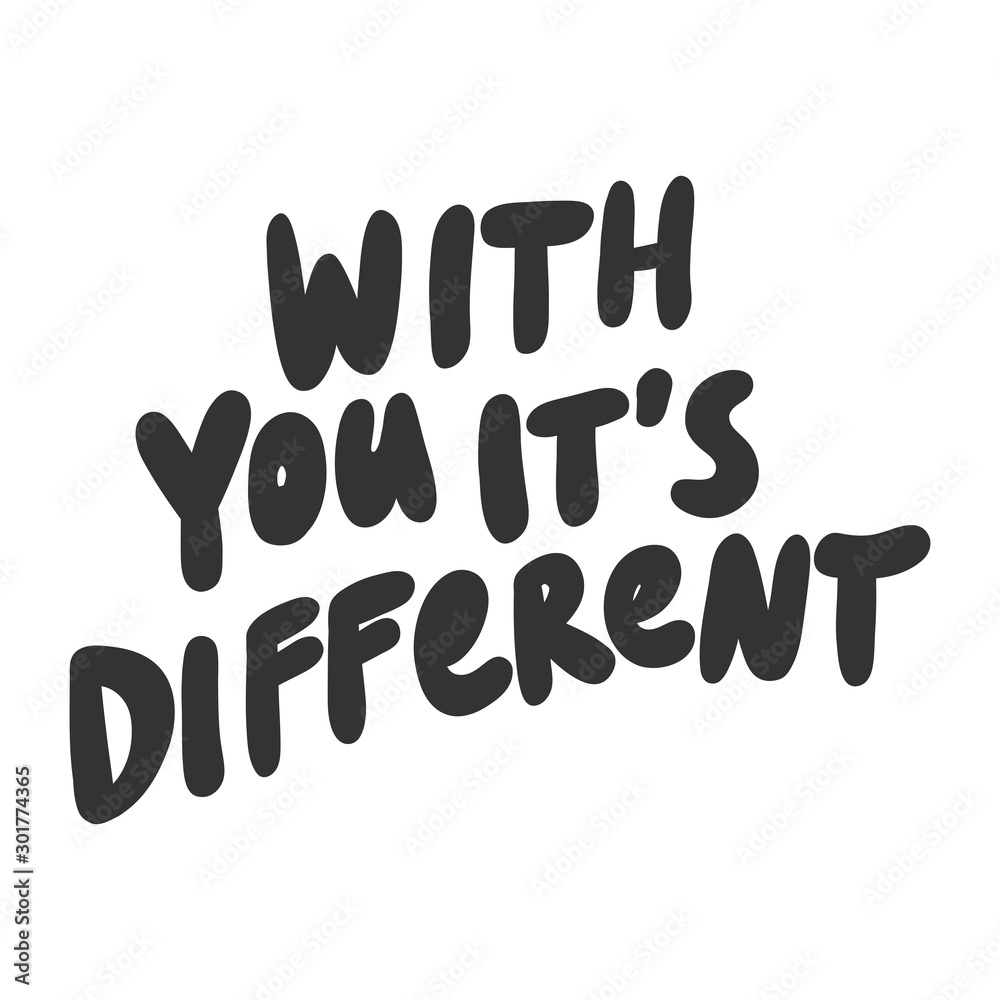 With you it is different. Sticker for social media content. Vector hand drawn illustration design. With you it is different. Sticker for social media content. Vector hand drawn illustration design.