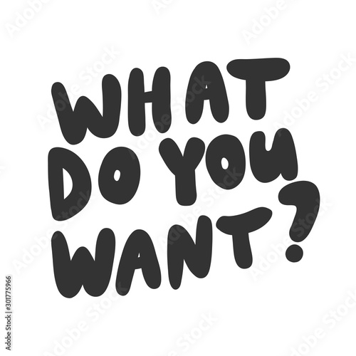 What do you want. Sticker for social media content. Vector hand drawn illustration design. 