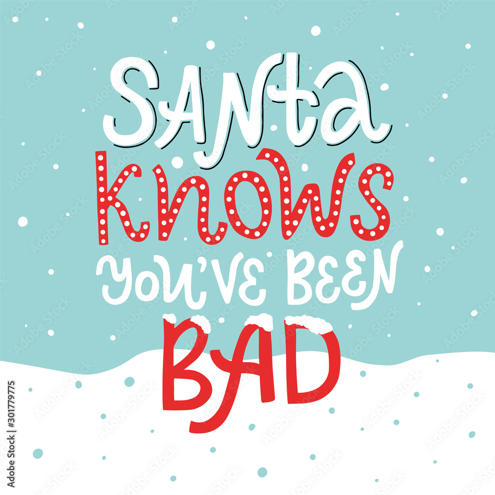 Vector lettering illustration of Santa knows You've been bad. Winter holidays concept. Funny congratulations to New Year and Christmas. Typography poster, greeting card for presents to friends. Vector lettering illustration of Santa knows You've been bad. Winter holidays concept. Funny congratulations to New Year and Christmas. Typography poster, greeting card for presents to friends.